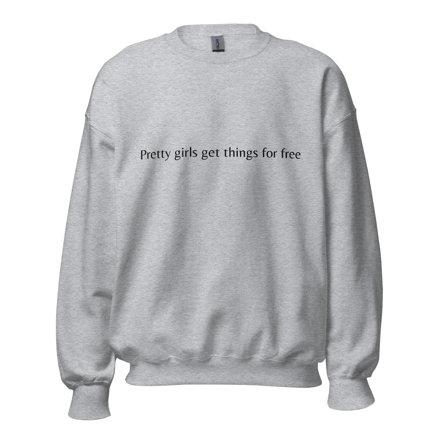 Pretty girls get things for free- Sweatshirt