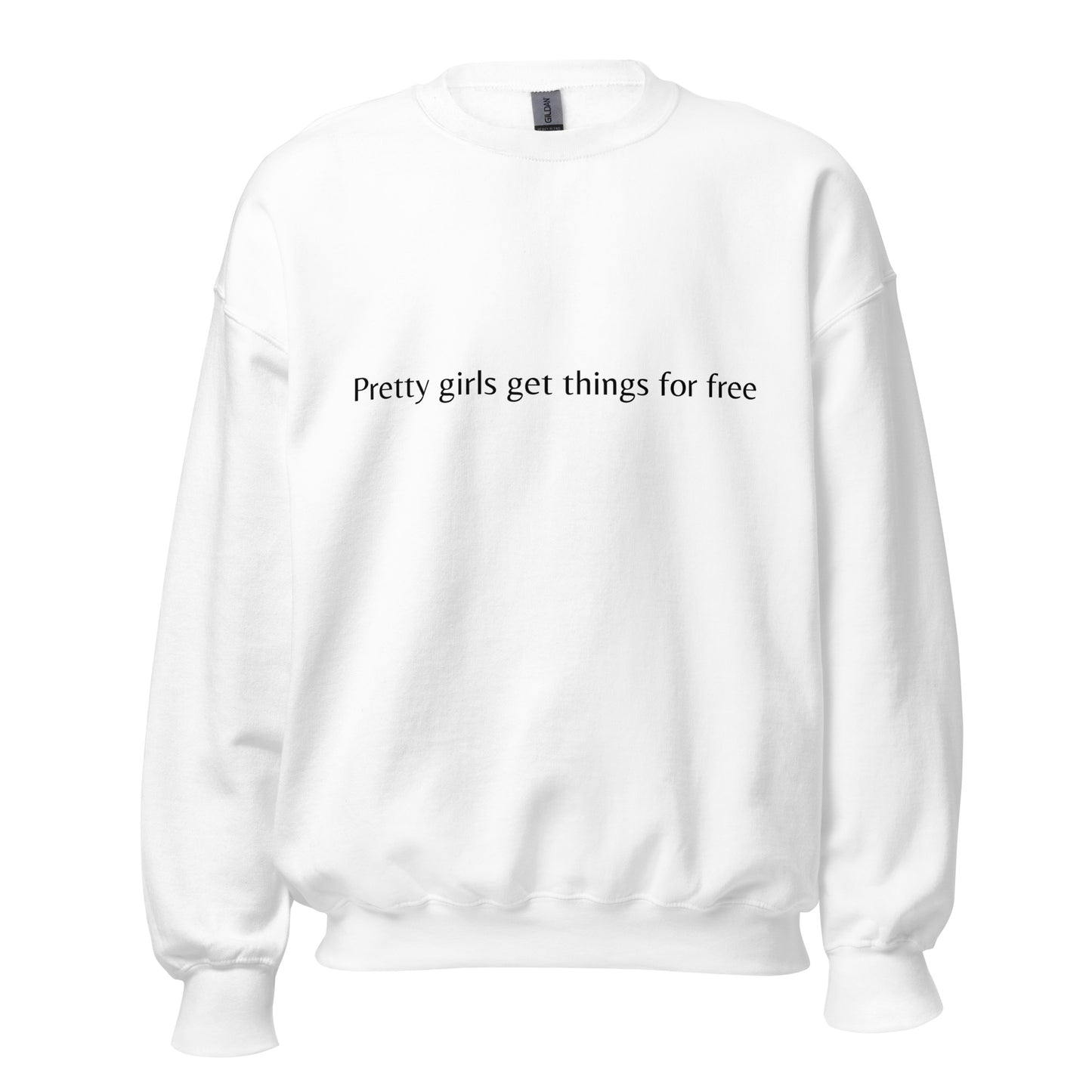 Pretty girls get things for free- Sweatshirt