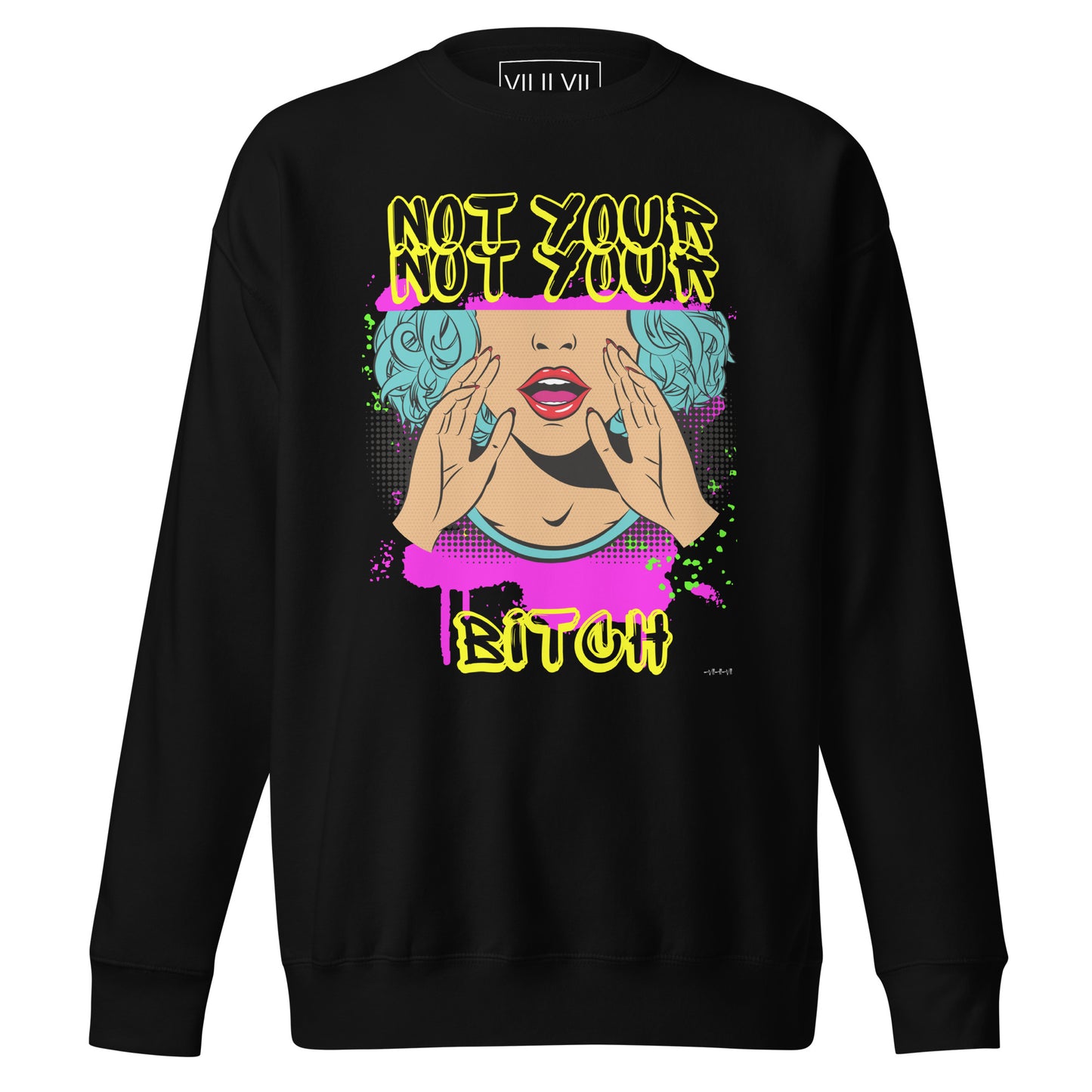 Not Your BIT#H- Sweatshirt