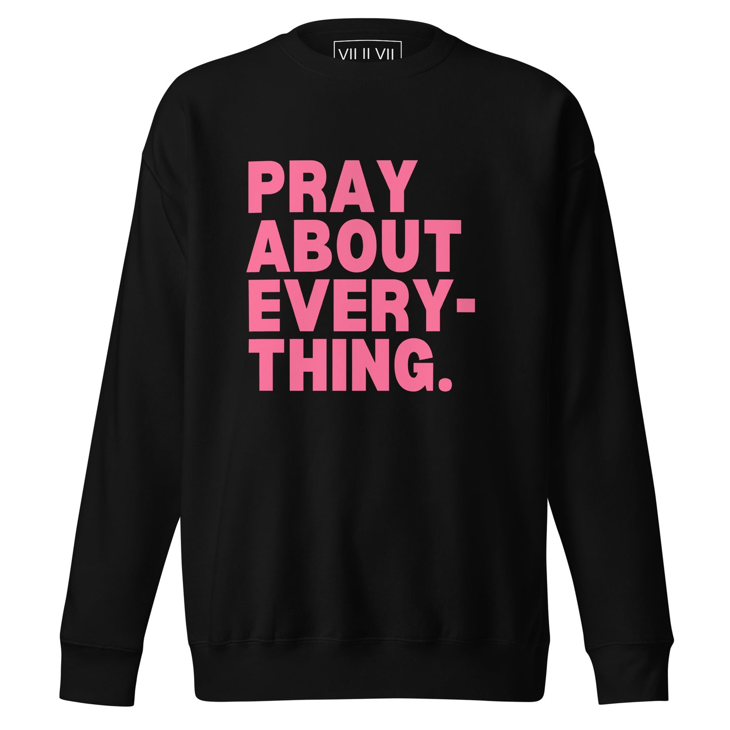 Pray About Everything- Sweatshirt