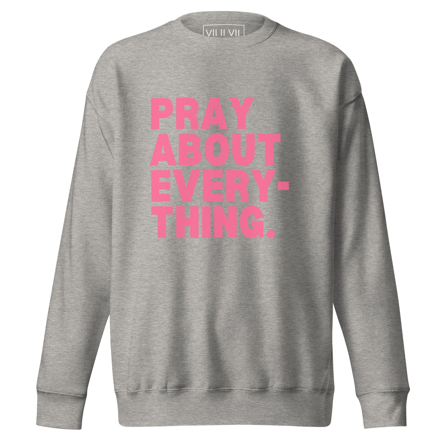 Pray About Everything- Sweatshirt
