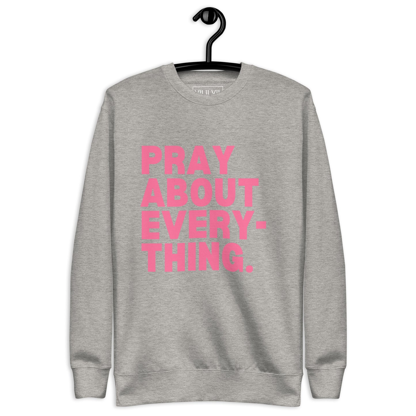 Pray About Everything- Sweatshirt