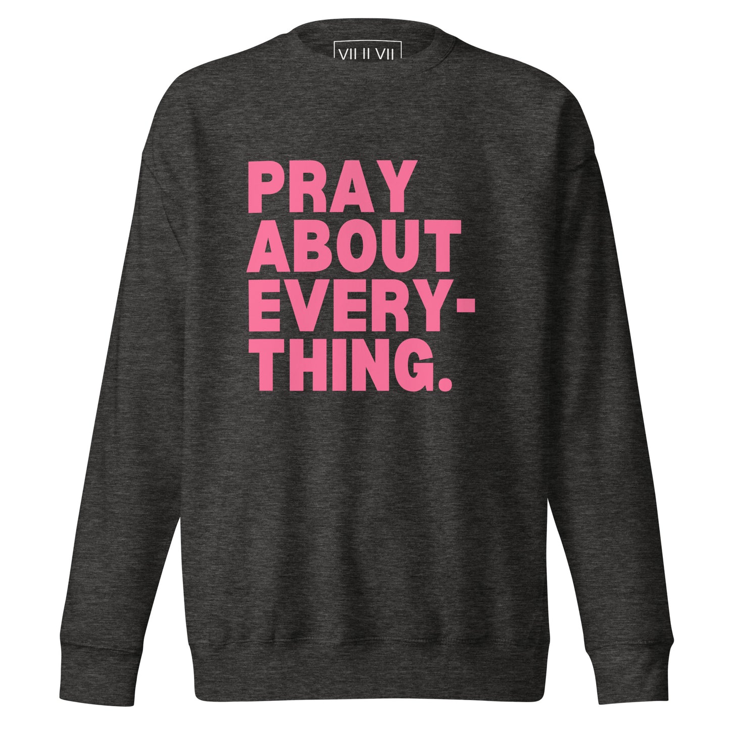 Pray About Everything- Sweatshirt