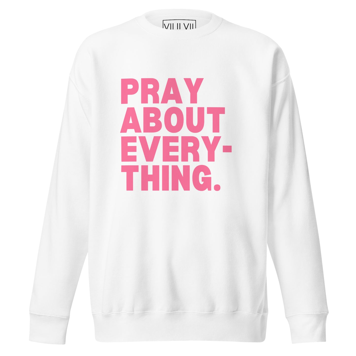 Pray About Everything- Sweatshirt