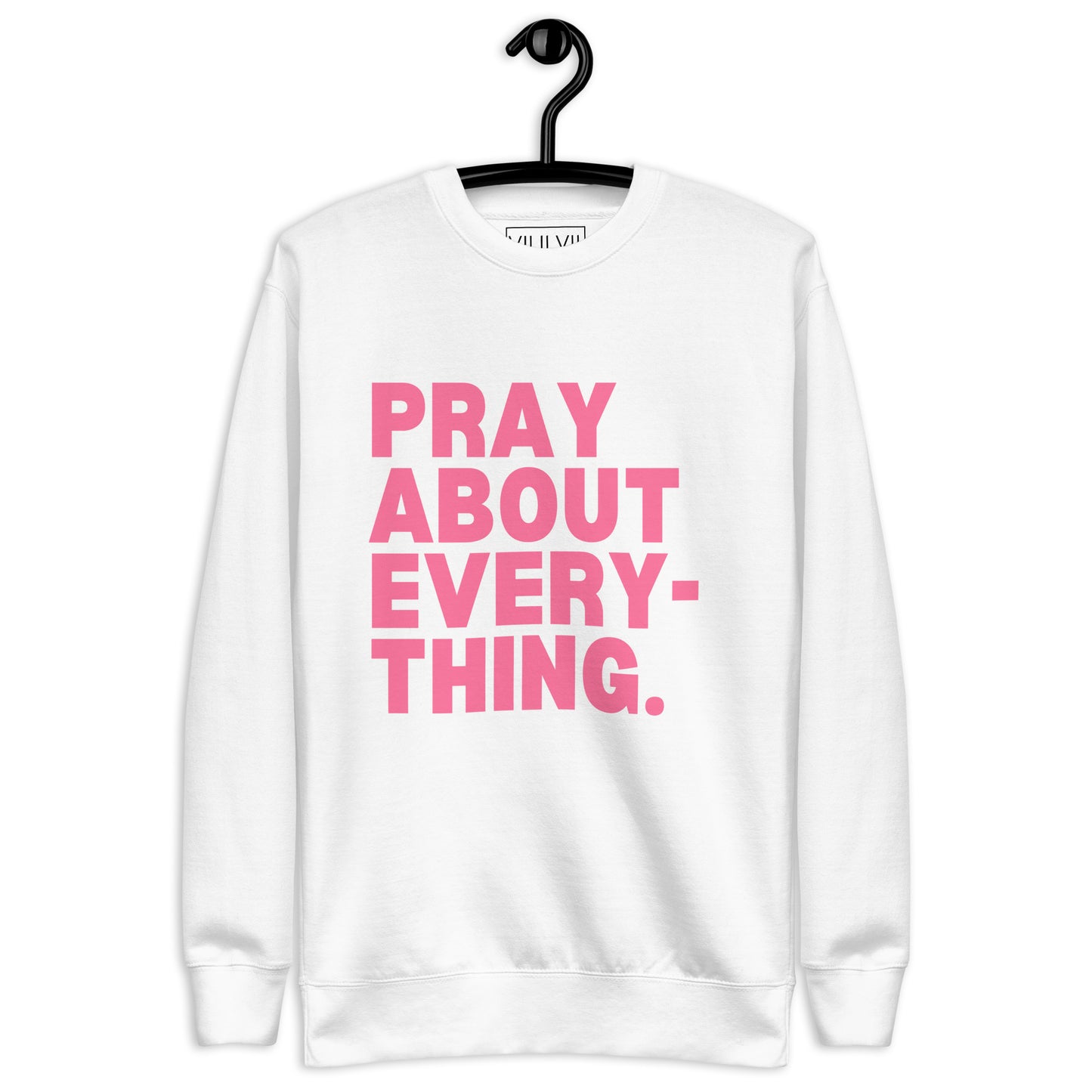Pray About Everything- Sweatshirt