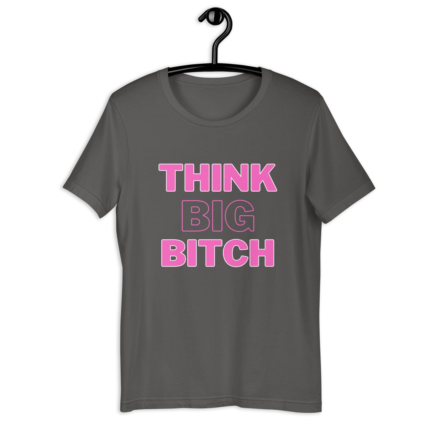 Think Big Bitch- Tee
