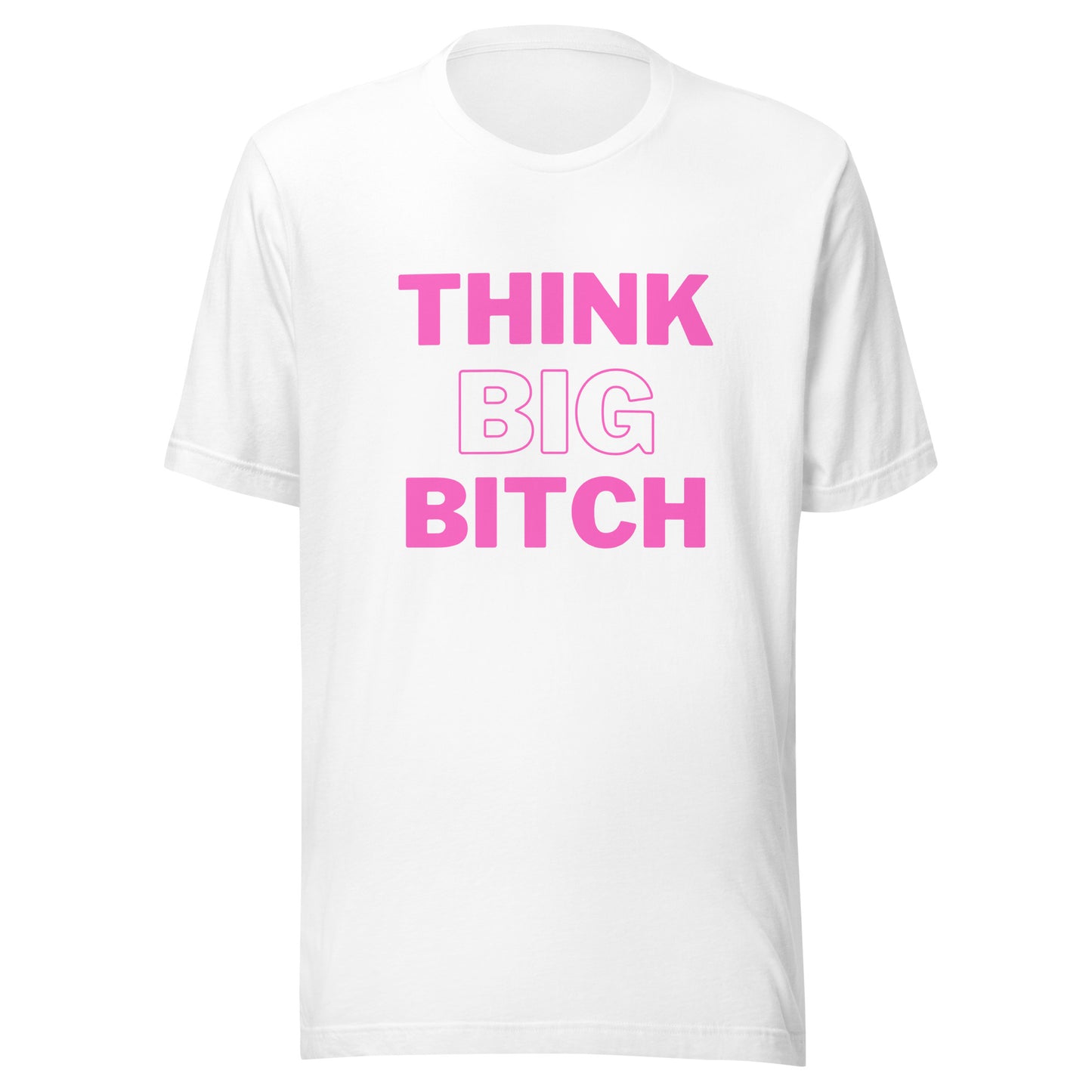 Think Big Bitch- Tee