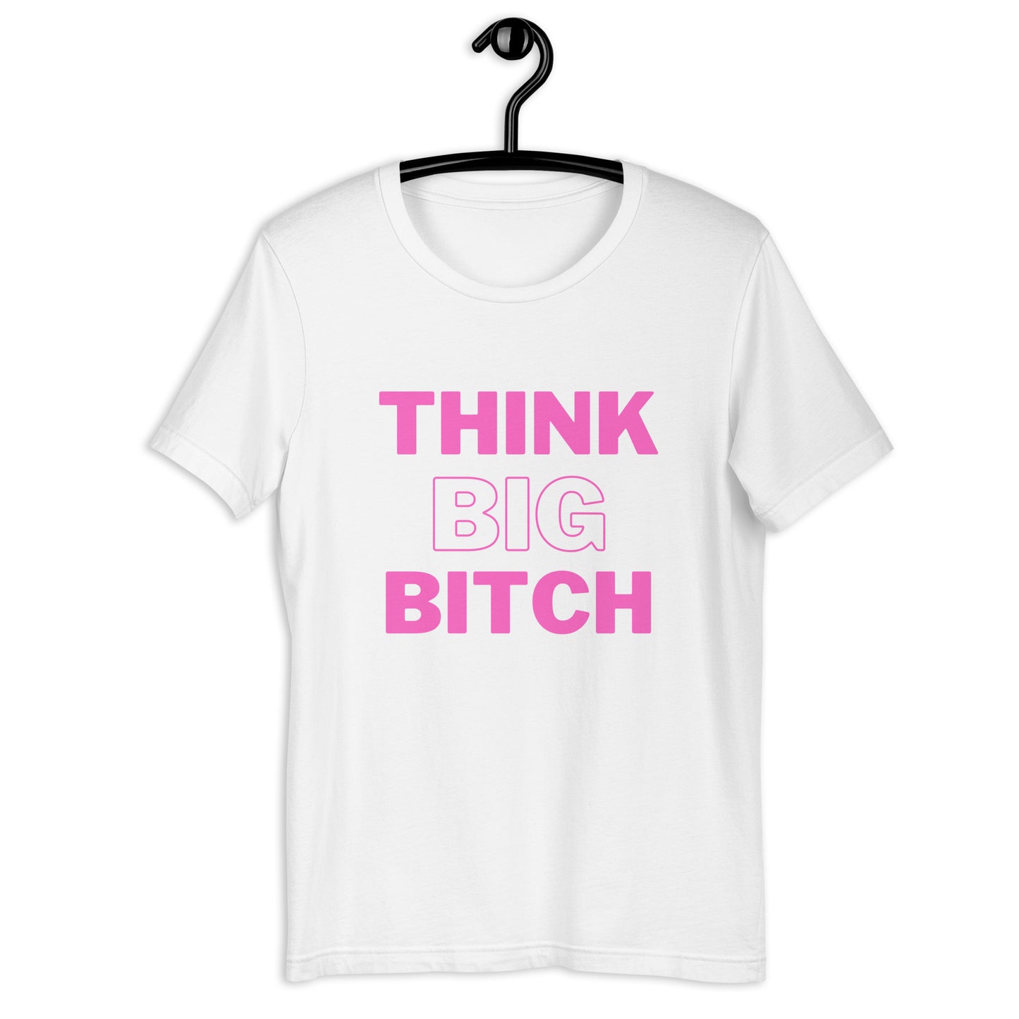 Think Big Bitch- Tee