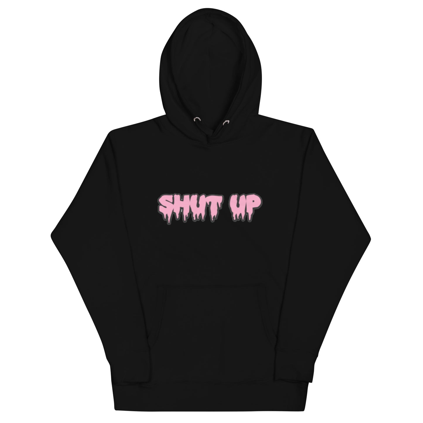 Shut Up- Hoodie