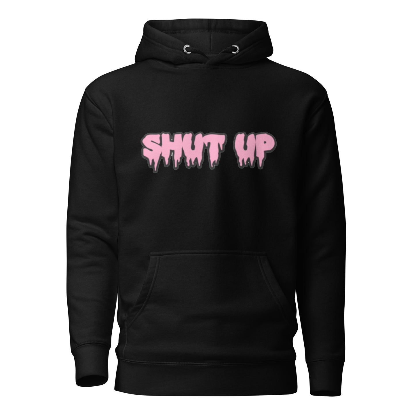 Shut Up- Hoodie