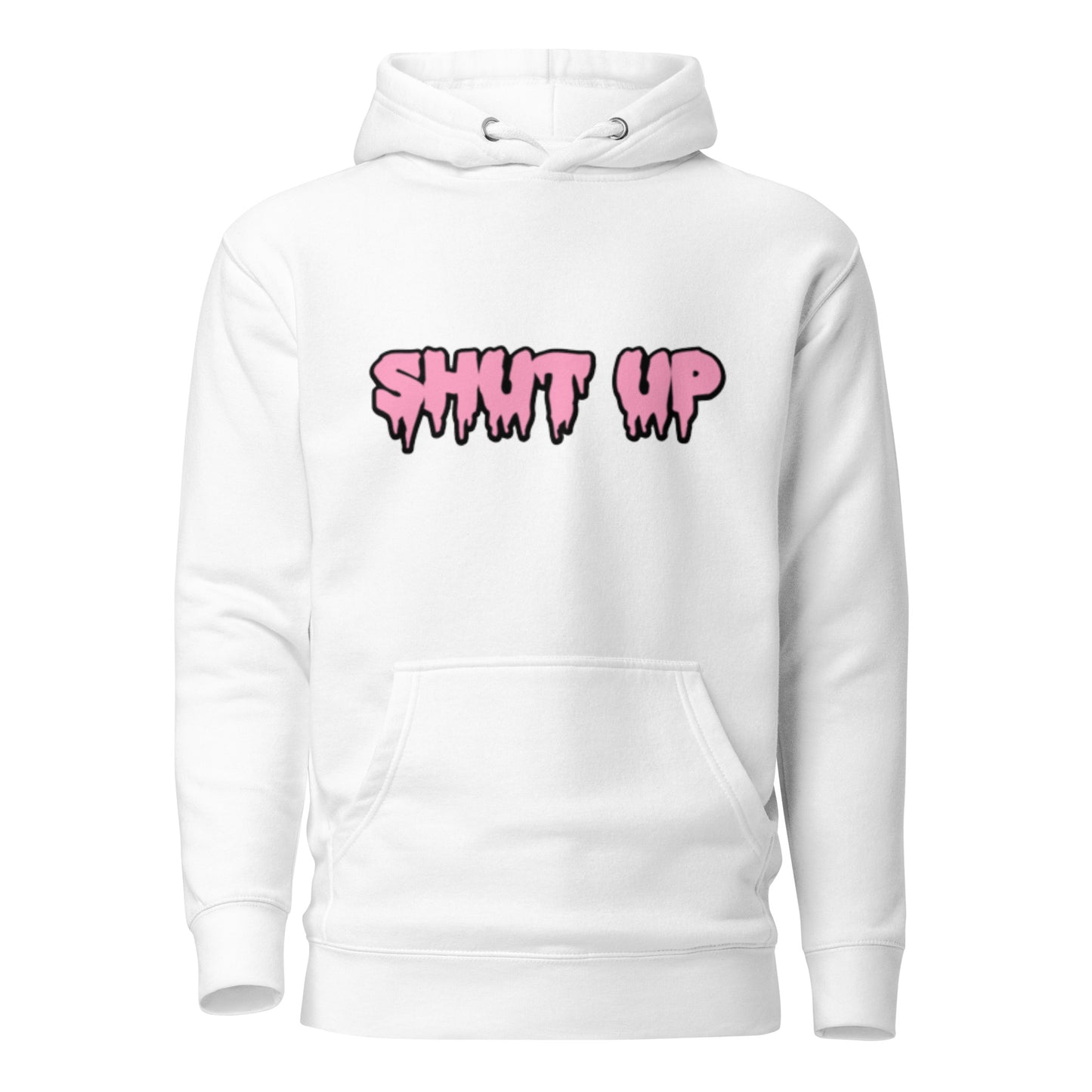 Shut Up- Hoodie
