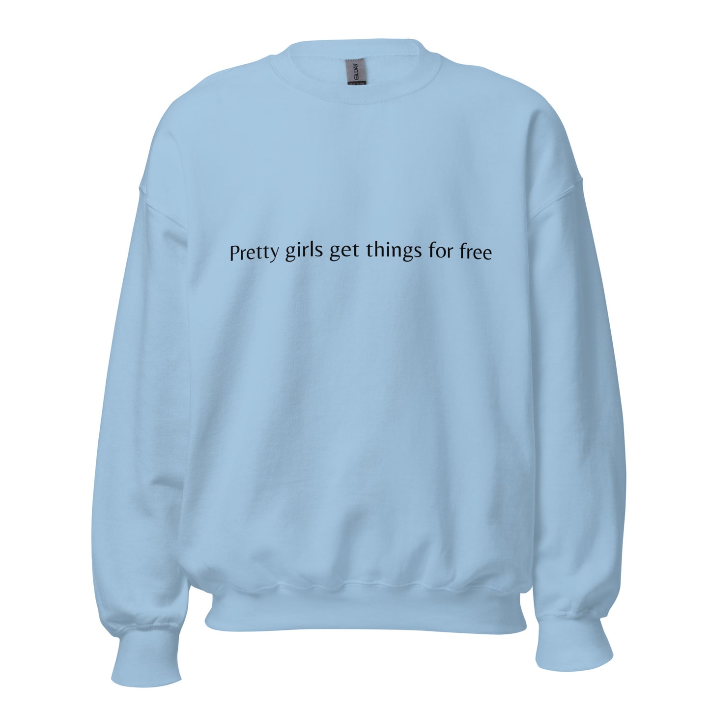 Pretty girls get things for free- Sweatshirt